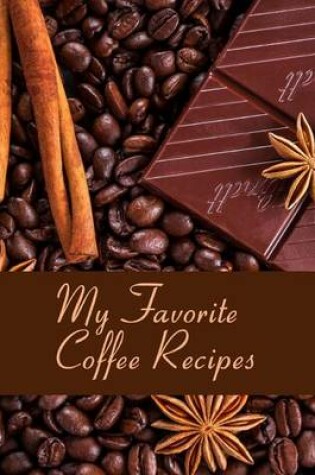 Cover of My Favorite Coffee Recipes Blank Cookbook