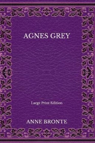 Cover of Agnes Grey - Large Print Edition