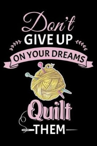 Cover of Don't Give Up On Your Dreams Quilt Them