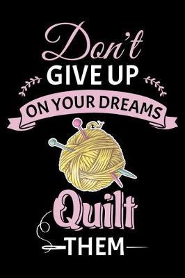 Book cover for Don't Give Up On Your Dreams Quilt Them