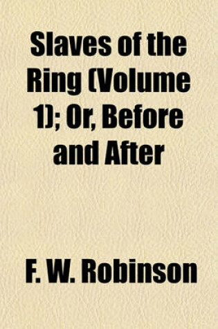 Cover of Slaves of the Ring (Volume 1); Or, Before and After