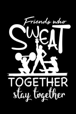 Book cover for Friends Who Sweat Together Stay Together