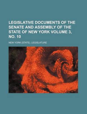 Book cover for Legislative Documents of the Senate and Assembly of the State of New York Volume 3, No. 10