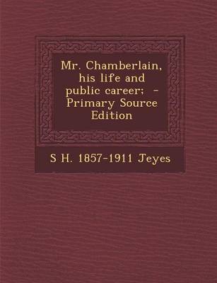 Book cover for Mr. Chamberlain, His Life and Public Career; - Primary Source Edition