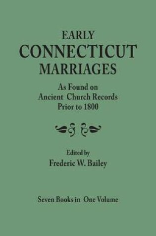 Cover of Early Connecticut Marriages as Found on Ancient Church Records Prior to 1800. Seven Books in One Volume