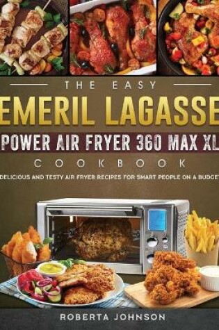 Cover of The Easy Emeril Lagasse Power Air Fryer 360 Max XL Cookbook