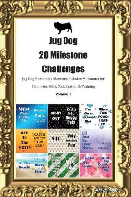 Book cover for Jug Dog 20 Milestone Challenges Jug Dog Memorable Moments.Includes Milestones for Memories, Gifts, Socialization & Training Volume 1