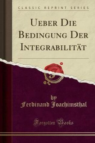 Cover of Ueber Die Bedingung Der Integrabilitat (Classic Reprint)