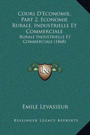 Cover of Cours D'Economie, Part 2, Economie Rurale, Industrielle Et Commerciale