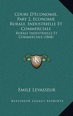 Book cover for Cours D'Economie, Part 2, Economie Rurale, Industrielle Et Commerciale