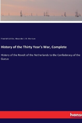 Cover of History of the Thirty Year's War, Complete