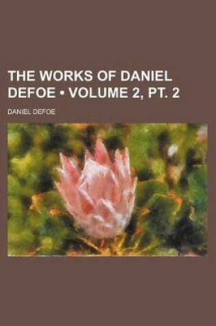 Cover of The Works of Daniel Defoe (Volume 2, PT. 2)