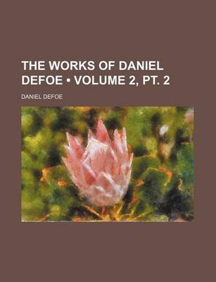 Book cover for The Works of Daniel Defoe (Volume 2, PT. 2)