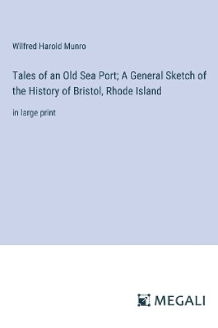 Cover of Tales of an Old Sea Port; A General Sketch of the History of Bristol, Rhode Island