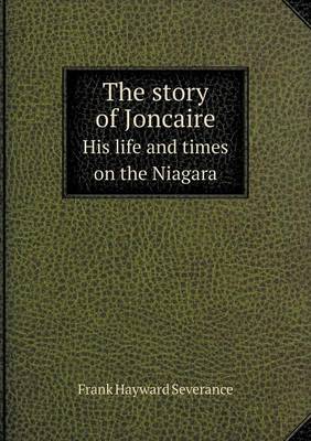 Book cover for The story of Joncaire His life and times on the Niagara