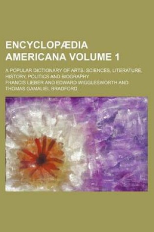 Cover of Encyclopaedia Americana Volume 1; A Popular Dictionary of Arts, Sciences, Literature, History, Politics and Biography