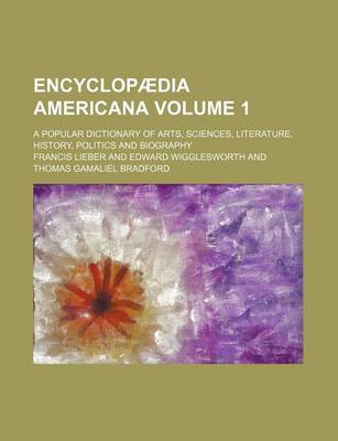 Book cover for Encyclopaedia Americana Volume 1; A Popular Dictionary of Arts, Sciences, Literature, History, Politics and Biography