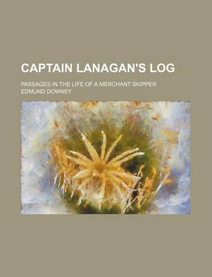 Book cover for Captain Lanagan's Log; Passages in the Life of a Merchant Skipper