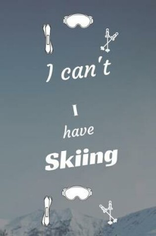 Cover of I can't I have Skiing