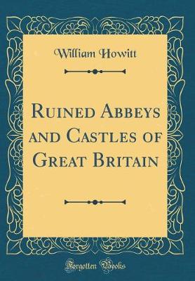 Book cover for Ruined Abbeys and Castles of Great Britain (Classic Reprint)