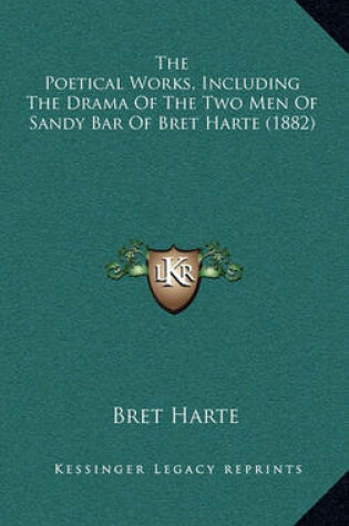 Cover of The Poetical Works, Including the Drama of the Two Men of Sandy Bar of Bret Harte (1882)