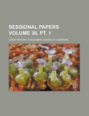 Book cover for Sessional Papers Volume 36, PT. 1