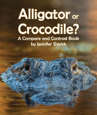 Book cover for Alligator or Crocodile? a Compare and Contrast Book