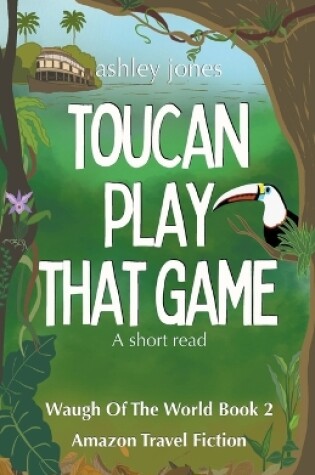 Cover of Toucan Play That Game Amazon Travel Fiction