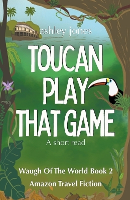 Book cover for Toucan Play That Game Amazon Travel Fiction