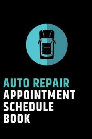Cover of Auto Repair Appointment Schedule Book