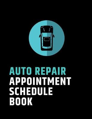 Book cover for Auto Repair Appointment Schedule Book