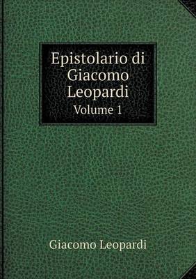 Book cover for Epistolario di Giacomo Leopardi Volume 1