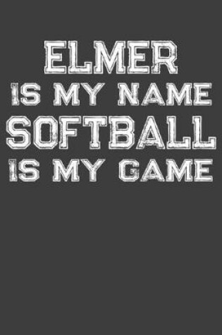 Cover of Elmer Is My Name Softball Is My Game