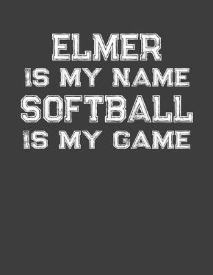 Book cover for Elmer Is My Name Softball Is My Game