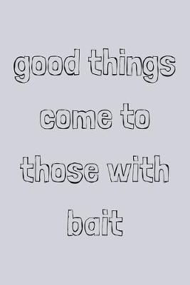 Book cover for Good things come to those with bait