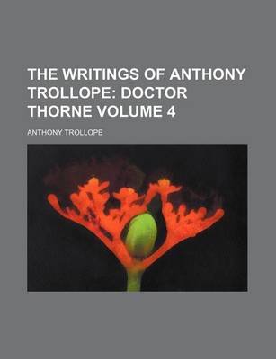 Book cover for The Writings of Anthony Trollope Volume 4; Doctor Thorne