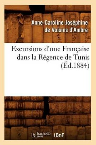 Cover of Excursions d'Une Francaise Dans La Regence de Tunis (Ed.1884)