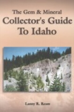 Cover of The Gem & Mineral Collector's Guide to Idaho