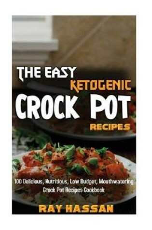 Cover of The Easy Ketogenic Crock Pot Recipes