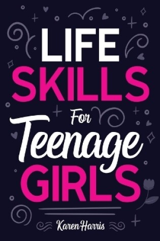 Cover of Life Skills for Teenage Girls