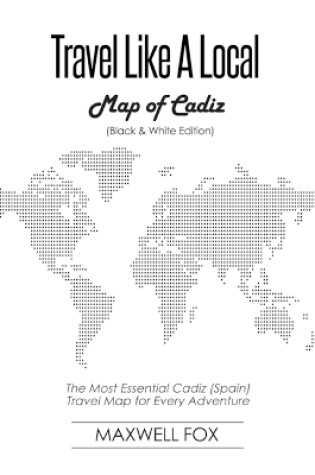 Cover of Travel Like a Local - Map of Cadiz (Black and White Edition)