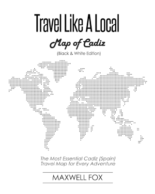 Book cover for Travel Like a Local - Map of Cadiz (Black and White Edition)