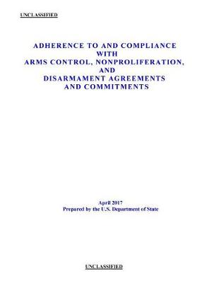 Book cover for Adherence to and Compliance with Arms Control, Nonproliferation, and Disarmament Agreements and Commitments