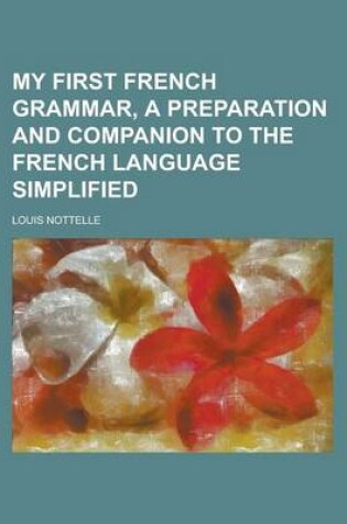 Cover of My First French Grammar, a Preparation and Companion to the French Language Simplified