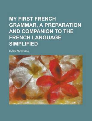 Book cover for My First French Grammar, a Preparation and Companion to the French Language Simplified