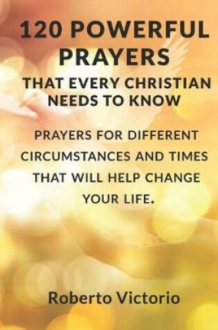 Cover of 120 Powerful Prayers That Every Christian Needs to Know