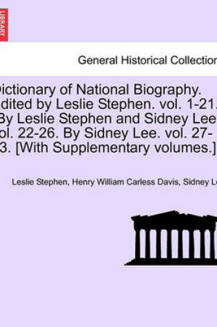 Cover of Dictionary of National Biography. Edited by Leslie Stephen. Vol. 1-21. (by Leslie Stephen and Sidney Lee.) Vol. 22-26. by Sidney Lee. Vol. 27-63. [With Supplementary Volumes.]