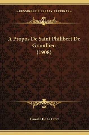 Cover of A Propos De Saint Philibert De Grandlieu (1908)