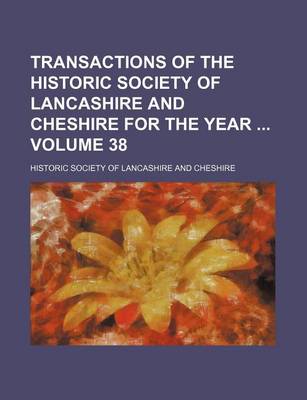 Book cover for Transactions of the Historic Society of Lancashire and Cheshire for the Year Volume 38