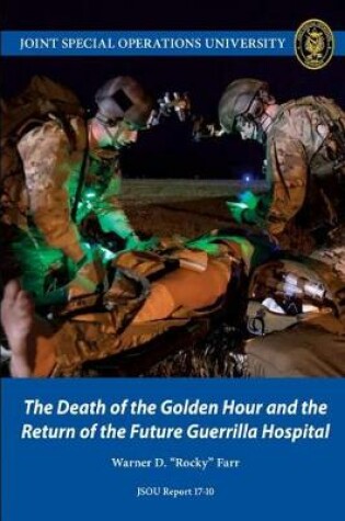 Cover of The Death of the Golden Hour and the Return of the Future Guerrilla Hospital